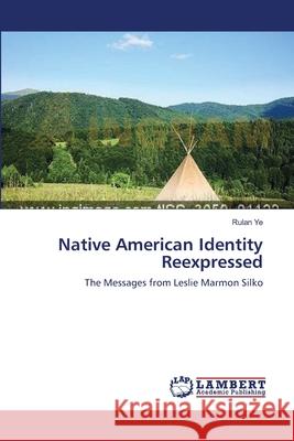 Native American Identity Reexpressed Rulan Ye 9783659106118 LAP Lambert Academic Publishing