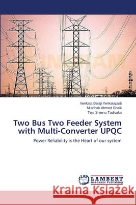 Two Bus Two Feeder System with Multi-Converter UPQC Yerikalapudi, Venkata Balaji 9783659106774 LAP Lambert Academic Publishing