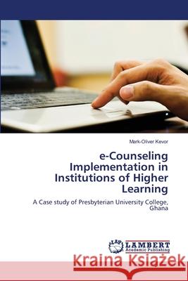 e-Counseling Implementation in Institutions of Higher Learning Kevor, Mark-Oliver 9783659108617 LAP Lambert Academic Publishing