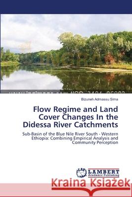 Flow Regime and Land Cover Changes In the Didessa River Catchments Bizuneh Admassu Sima 9783659109058 LAP Lambert Academic Publishing