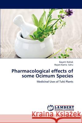 Pharmacological effects of some Ocimum Species Nahak, Gayatri 9783659110290 LAP Lambert Academic Publishing