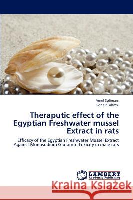 Theraputic effect of the Egyptian Freshwater mussel Extract in rats Soliman, Amel 9783659112959 LAP Lambert Academic Publishing