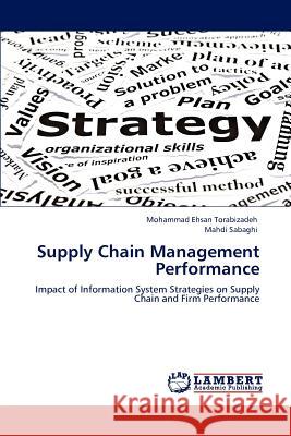 Supply Chain Management Performance Mohammad Ehsan Torabizadeh Mahdi Sabaghi 9783659112966 LAP Lambert Academic Publishing