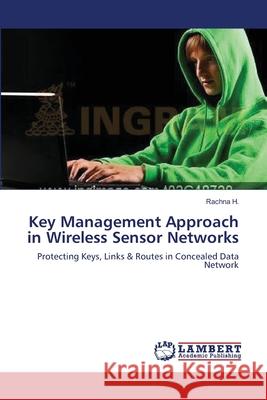 Key Management Approach in Wireless Sensor Networks Rachna H 9783659115400 LAP Lambert Academic Publishing