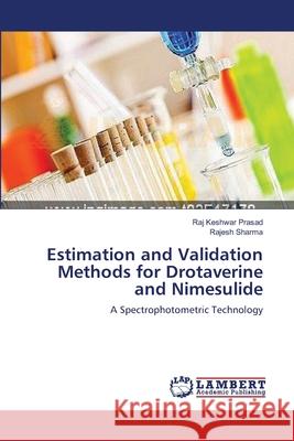 Estimation and Validation Methods for Drotaverine and Nimesulide Raj Keshwar Prasad Rajesh Sharma 9783659115882 LAP Lambert Academic Publishing