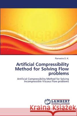 Artificial Compressibility Method for Solving Flow problems D. K., Ramesha 9783659117299 LAP Lambert Academic Publishing
