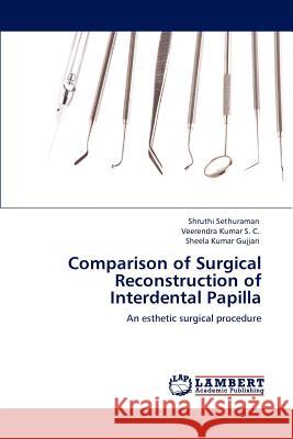 Comparison of Surgical Reconstruction of Interdental Papilla Shruthi Sethuraman Veerendra Kumar S Sheela Kumar Gujjari 9783659117497 LAP Lambert Academic Publishing