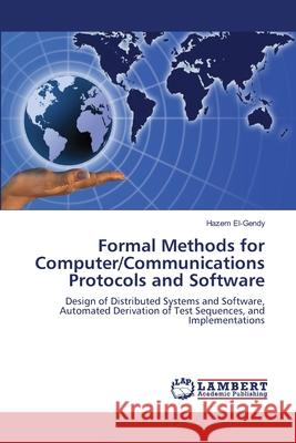 Formal Methods for Computer/Communications Protocols and Software Hazem El-Gendy 9783659118357
