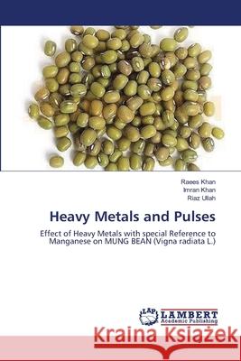 Heavy Metals and Pulses Raees Khan Imran Khan Riaz Ullah 9783659119200 LAP Lambert Academic Publishing