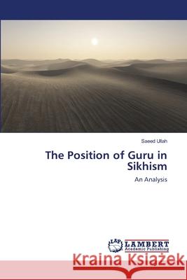 The Position of Guru in Sikhism Saeed Ullah 9783659120923 LAP Lambert Academic Publishing