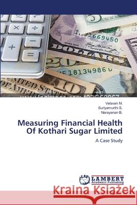 Measuring Financial Health Of Kothari Sugar Limited M, Velavan 9783659122194 LAP Lambert Academic Publishing