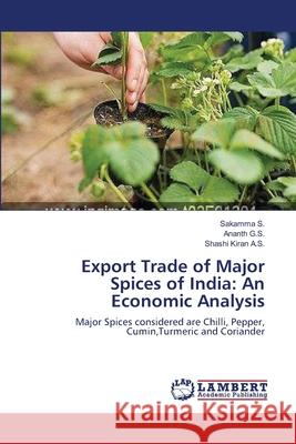 Export Trade of Major Spices of India: An Economic Analysis S, Sakamma 9783659122286 LAP Lambert Academic Publishing