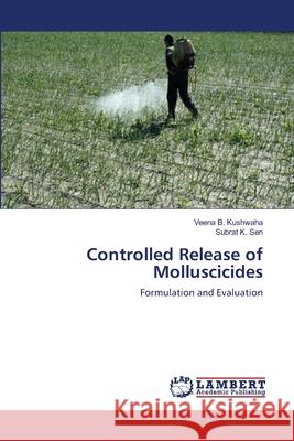 Controlled Release of Molluscicides Veena B. Kushwaha Subrat K 9783659123184 LAP Lambert Academic Publishing