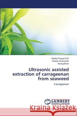 Ultrasonic assisted extraction of carrageenan from seaweed D. M., Reddy Prasad 9783659123832 LAP Lambert Academic Publishing