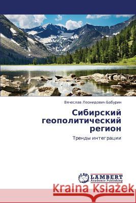 Sibirskiy Geopoliticheskiy Region Baburin Vyacheslav Leonidovich 9783659124211 LAP Lambert Academic Publishing