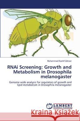 RNAi Screening: Growth and Metabolism in Drosophila melanogaster Zahoor, Muhammad Kashif 9783659124464 LAP Lambert Academic Publishing