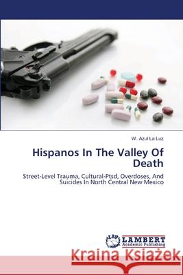 Hispanos In The Valley Of Death La Luz, W. Azul 9783659125317 LAP Lambert Academic Publishing