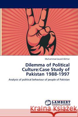 Dilemma of Political Culture: Case Study of Pakistan 1988-1997 Akhtar, Muhammad Javaid 9783659126772