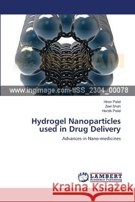 Hydrogel Nanoparticles used in Drug Delivery Hiren Patel, Zeel Shah, Hardik Patel 9783659127571