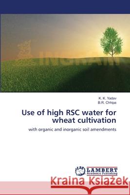 Use of high RSC water for wheat cultivation Yadav, K. K. 9783659127861 LAP Lambert Academic Publishing