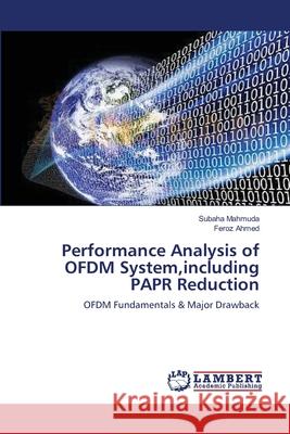 Performance Analysis of OFDM System, including PAPR Reduction Subaha Mahmuda, Feroz Ahmed 9783659129544
