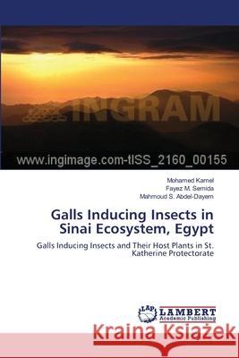 Galls Inducing Insects in Sinai Ecosystem, Egypt Mohamed Kamel Fayez M. Semida Mahmoud S. Abdel-Dayem 9783659130366 LAP Lambert Academic Publishing