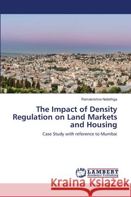 The Impact of Density Regulation on Land Markets and Housing Ramakrishna Nallathiga 9783659132520 LAP Lambert Academic Publishing
