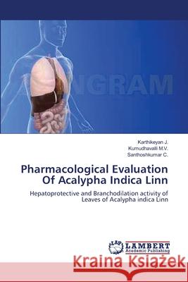 Pharmacological Evaluation Of Acalypha Indica Linn J, Karthikeyan 9783659133619 LAP Lambert Academic Publishing