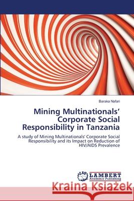 Mining Multinationals' Corporate Social Responsibility in Tanzania Baraka Nafari 9783659134555 LAP Lambert Academic Publishing