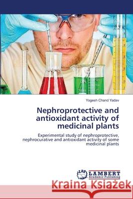 Nephroprotective and antioxidant activity of medicinal plants Yadav, Yogesh Chand 9783659135477 LAP Lambert Academic Publishing
