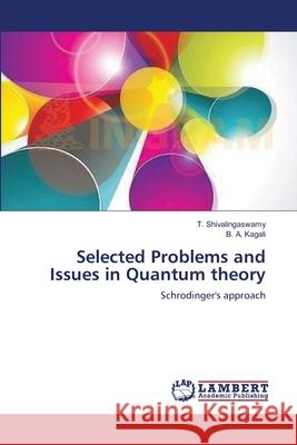 Selected Problems and Issues in Quantum theory Shivalingaswamy, T. 9783659136566 LAP Lambert Academic Publishing