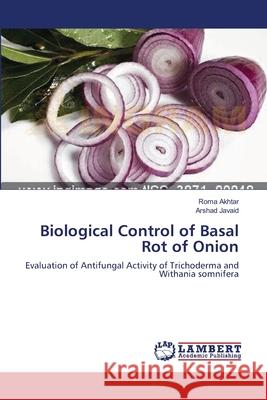 Biological Control of Basal Rot of Onion Roma Akhtar Arshad Javaid 9783659138867