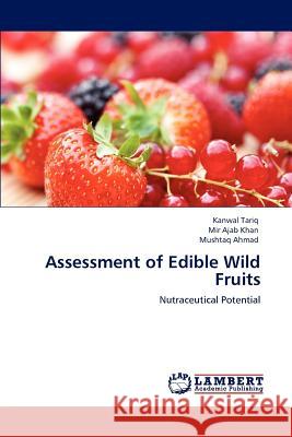 Assessment of Edible Wild Fruits Kanwal Tariq Mir Ajab Khan Mushtaq Ahmad 9783659143823