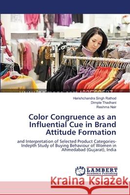 Color Congruence as an Influential Cue in Brand Attitude Formation Harishchandra Singh Rathod Dimple Thadhani Reshma Nair 9783659143977 LAP Lambert Academic Publishing