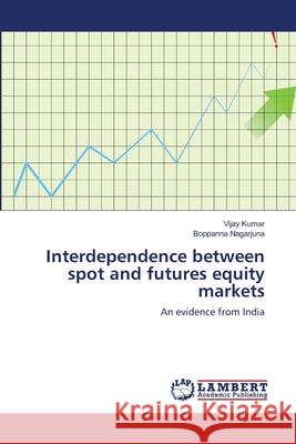 Interdependence between spot and futures equity markets Kumar, Vijay 9783659144936 LAP Lambert Academic Publishing
