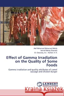 Effect of Gamma Irradiation on the Quality of Some Foods Atef Mohamed Mohamed Mahdy Ashraf Mahdy Sharoba H. H. El Kahlaf 9783659145322 LAP Lambert Academic Publishing