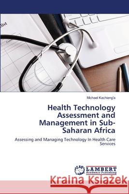 Health Technology Assessment and Management in Sub-Saharan Africa Michael Kachieng'a 9783659145346 LAP Lambert Academic Publishing