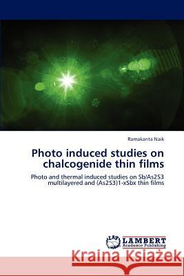 Photo induced studies on chalcogenide thin films Naik, Ramakanta 9783659146176 LAP Lambert Academic Publishing