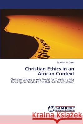 Christian Ethics in an African Context Zedekiah M 9783659150029 LAP Lambert Academic Publishing