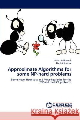 Approximate Algorithms for some NP-hard problems Sabharwal, Nitish 9783659150920 LAP Lambert Academic Publishing