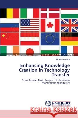 Enhancing Knowledge Creation in Technology Transfer Hidemi Yashiro 9783659153808 LAP Lambert Academic Publishing