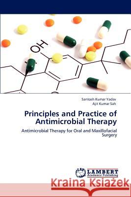 Principles and Practice of Antimicrobial Therapy Santosh Kumar Yadav Ajit Kumar Sah 9783659154294 LAP Lambert Academic Publishing