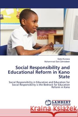 Social Responsibility and Educational Reform in Kano State Sabo Kurawa Muhammad Sani Zahradeen 9783659155222 LAP Lambert Academic Publishing