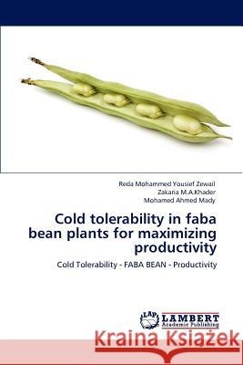Cold tolerability in faba bean plants for maximizing productivity Mohammed Yousief Zewail, Reda 9783659158629 LAP Lambert Academic Publishing