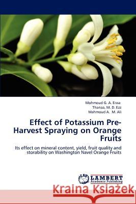 Effect of Potassium Pre-Harvest Spraying on Orange Fruits Mohmoud G. a. Eissa Thanaa M. D. Ezz Mahmoud A. M 9783659164378 LAP Lambert Academic Publishing