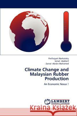 Climate Change and Malaysian Rubber Production Parthajyoti Borkotoky, Ismail Abdlatif, Zainal Abidin Mohamed 9783659165573 LAP Lambert Academic Publishing