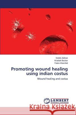 Promoting wound healing using indian costus Zahran Solafa 9783659167881 LAP Lambert Academic Publishing