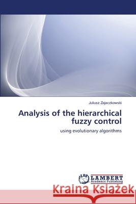 Analysis of the hierarchical fuzzy control Zajaczkowski, Juliusz 9783659168840 LAP Lambert Academic Publishing