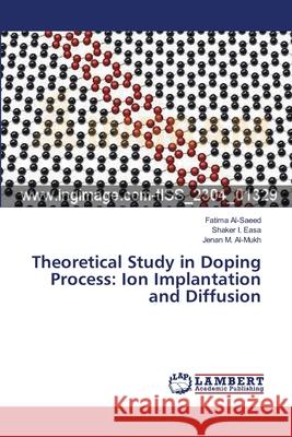 Theoretical Study in Doping Process: Ion Implantation and Diffusion Al-Saeed, Fatima 9783659170065 LAP Lambert Academic Publishing