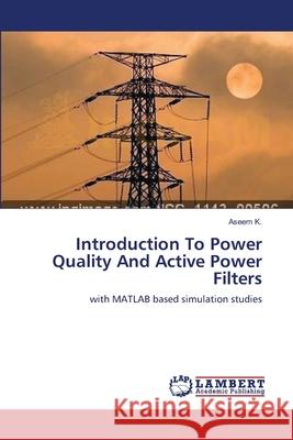 Introduction To Power Quality And Active Power Filters K, Aseem 9783659172786 LAP Lambert Academic Publishing